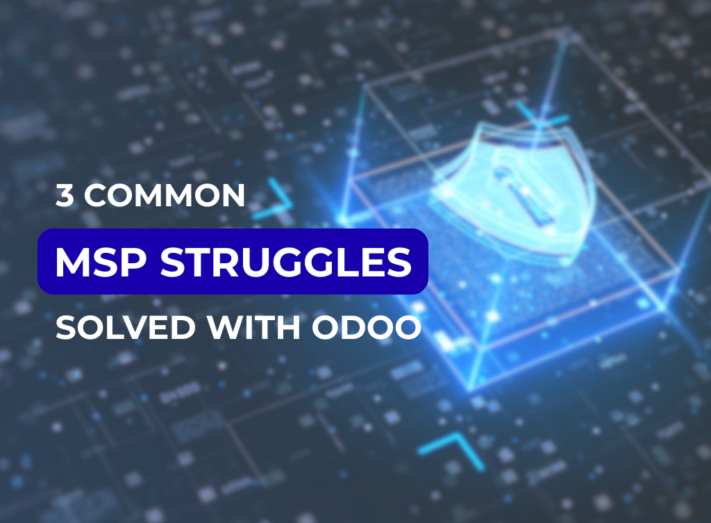 3 MSP Struggles Solved with odoo
